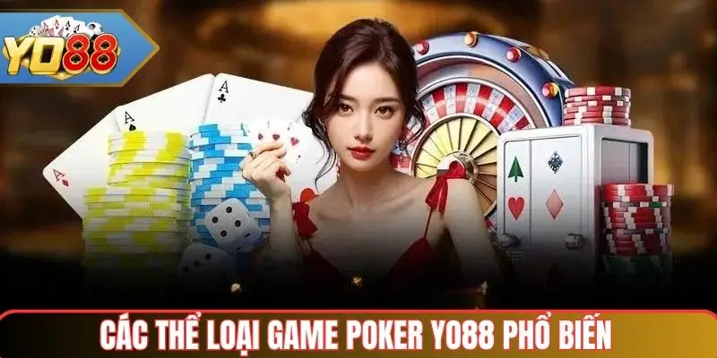 Poker Yo88 – Trải Nghiệm Đỉnh Cao Cho Người Chơi Bài 3 Thể loại poker Yo88 phổ biến hiện nay