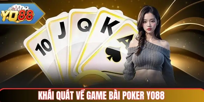 Poker Yo88 – Trải Nghiệm Đỉnh Cao Cho Người Chơi Bài 2 Khái quát về game bài poker Yo88