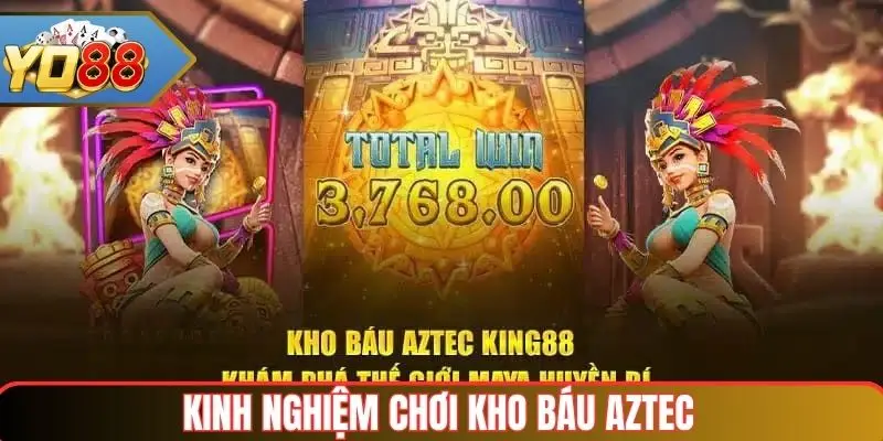 Kho báu AZTEC – Trải nghiệm slot thú vị và rinh thưởng liên tục 3 Kinh nghiệm chơi trò chơi AZTEC tại Yo88