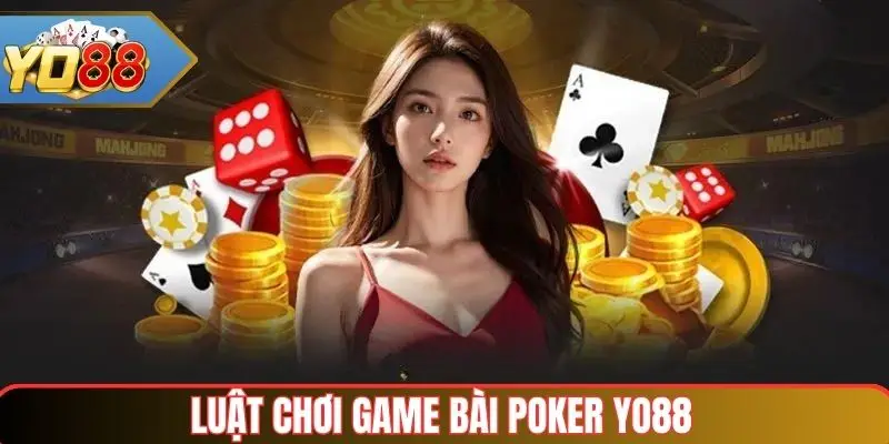 Poker Yo88 – Trải Nghiệm Đỉnh Cao Cho Người Chơi Bài 4 Luật chơi game bài Poker Yo88 cơ bản