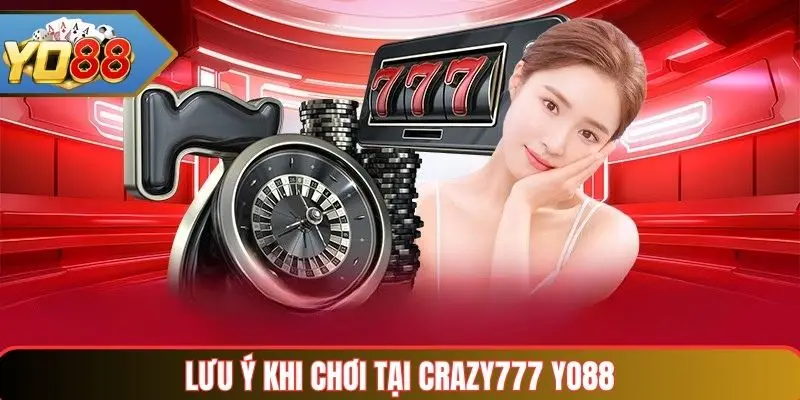Crazy777 Yo88 – Trải Nghiệm Game Online An Toàn & Sôi Động 4 Lưu ý khi chơi tại Crazy777 Yo88