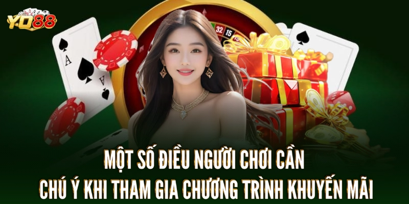 Khuyến mãi YO88 3 Một số điều người chơi cần chú ý khi tham gia chương trình khuyến mãi