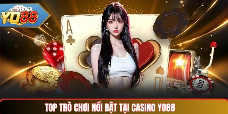 Casino Yo88 – Cổng Game Bài Trực Tuyến Hàng Đầu Việt Nam 3 Top trò chơi nổi bật tại Casino Yo88