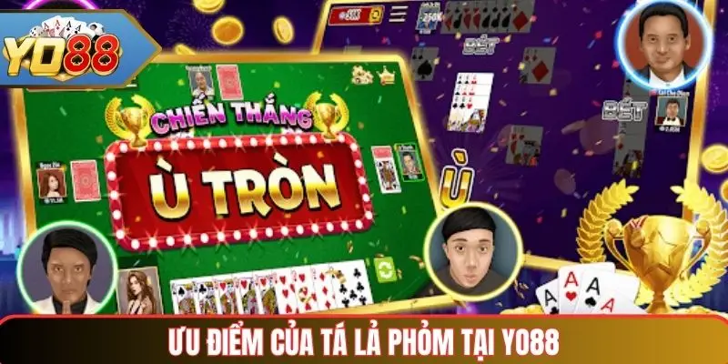 Tá Lả Phỏm Yo88 – Trò Chơi Bài Dân Gian Giải Trí & Chiến Thuật 3 Ưu điểm của tá lả phỏm tại Yo88