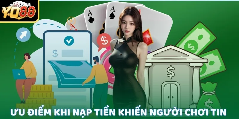 Nạp Tiền Yo88 1 Ưu điểm khi nạp tiền Yo88 khiến người chơi tin tưởng tuyệt đối